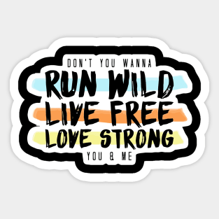 Run Wild Live Free Love Strong Sticker